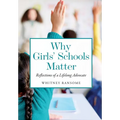 Why Girls' Schools Matter: Reflections of a Lifelong Advocate - Paperback