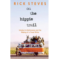 On the Hippie Trail: Istanbul to Kathmandu and the Making of a Travel Writer - Hardcover