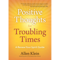 Positive Thoughts for Troubling Times: A Renew-Your-Spirit Guide (Politics of Love, Uplifting Quotes, Affirmations) - Paperback