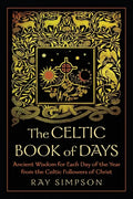 The Celtic Book of Days: Ancient Wisdom for Each Day of the Year from the Celtic Followers of Christ - Paperback