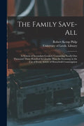 The Family Save-all: a System of Secondary Cookery Containing Nearly One Thousand Three Hundred Invaluable Hints for Economy in the Use of - Paperback