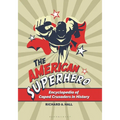 The American Superhero: Encyclopedia of Caped Crusaders in History - Hardcover