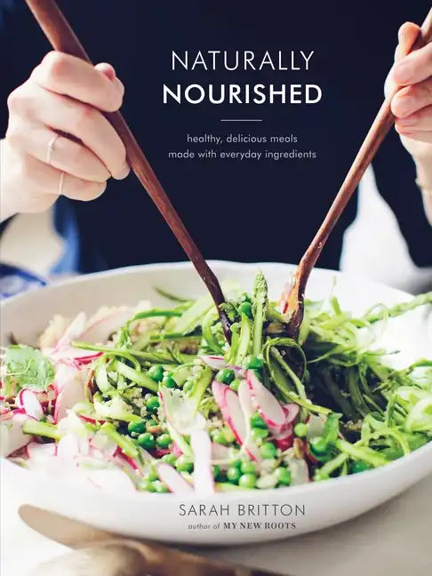 Naturally Nourished Cookbook: Healthy, Delicious Meals Made with Everyday Ingredients - Hardcover