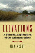 Elevations: A Personal Exploration of the Arkansas River - Hardcover