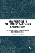 New Frontiers in the Internationalization of Businesses: Empirical Evidence from Indigenous Businesses in Canada - Paperback