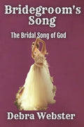 Bridegroom's Song: The Love Song the Bridegroom Lamb Is Singing Over His Bride Since Before Creation - Paperback