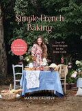 Simple French Baking: Over 80 Sweet Recipes for the Home Cook - Hardcover