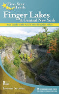Five-Star Trails: Finger Lakes and Central New York: Your Guide to the Area's Most Beautiful Hikes - Paperback