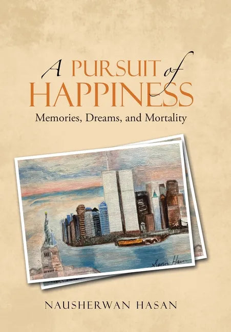 A Pursuit of Happiness: Memories, Dreams, and Mortality - Hardcover