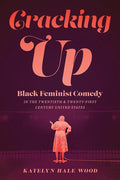 Cracking Up: Black Feminist Comedy in the Twentieth and Twenty-First Century United States - Paperback