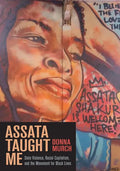 Assata Taught Me: State Violence, Racial Capitalism, and the Movement for Black Lives - Hardcover