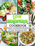 Low Cholesterol Cookbook: Simple and Healthy Recipes for Low Cholesterol Diet - Paperback