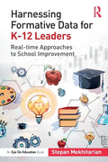 Harnessing Formative Data for K-12 Leaders: Real-time Approaches to School Improvement - Paperback