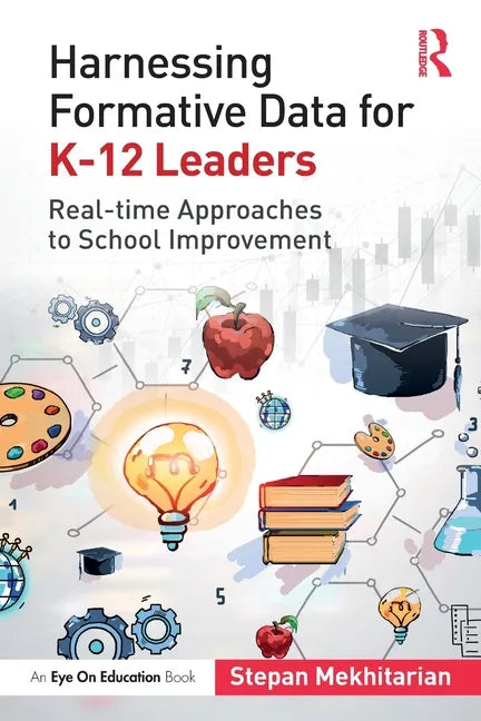 Harnessing Formative Data for K-12 Leaders: Real-time Approaches to School Improvement - Paperback