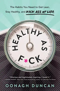 Healthy as F*ck: The Habits You Need to Get Lean, Stay Healthy, and Kick Ass at Life - Hardcover