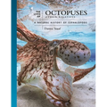 The Lives of Octopuses and Their Relatives: A Natural History of Cephalopods - Hardcover