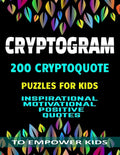 Cryptogram 200 Cryptoquote Puzzles for Kids: Inspirational Motivational Positive Quotes to Empower Kids Large Print - Paperback