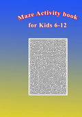 Maze Activity Book for Kids 6-12: Fun and Challenging Mazes for Kids 6-12. Size 7"x10"/150pages - Paperback