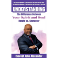 Understanding The Difference Between Your Spirit and Soul: Nature vs. Character - Hardcover