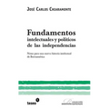 Fundamentos intelectuales y políticos de las independencias: Notas para una nueva historia intelectual de Iberoamérica - Paperback