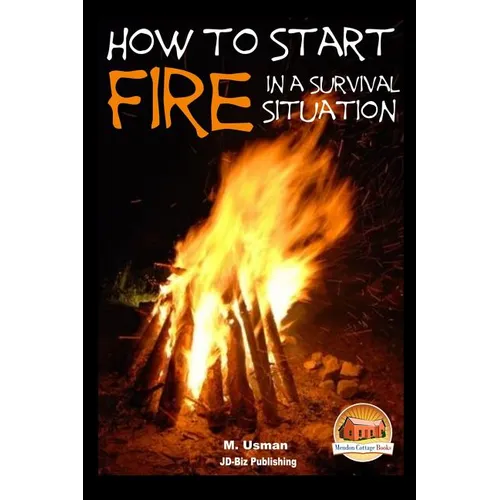How to Start a Fire In a Survival Situation - Paperback