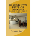 Be your own interior designer: The principles of Interior Design. Think of this as aconsulatition with me. Together we can bring your home from good - Paperback