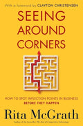 Seeing Around Corners: How to Spot Inflection Points in Business Before They Happen - Paperback