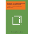 Welding with Manufactured, Natural, and Mixed Gas: A Report of an Investigation, Research Bulletin No. 41 - Paperback