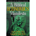 A Biblical Economics Manifesto: Economics and the Christian World View - Paperback