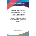 Thomas Joy And His Descendants, In The Lines Of His Sons: Samuel Of Boston, Joseph Of Hingham And Ephraim Of Berwick - Hardcover