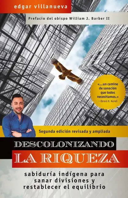 Descolonizando La Riqueza: Sabiduría Indígena Para Sanar Divisiones Y Restablecer El Equilibrio - Paperback