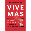 Vive Más: Reduce Tu Edad Biológica Y Aumenta Tu Vitalidad / Live More: Reduce Your Biological Age and Increase Your Vitality - Paperback