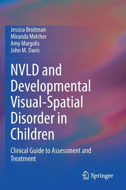 Nvld and Developmental Visual-Spatial Disorder in Children: Clinical Guide to Assessment and Treatment - Paperback