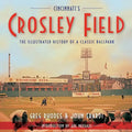 Cincinnati's Crosley Field: The Illustrated History of a Classic Ballpark - Paperback