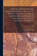 Zircon, Monazite and Other Minerals Used in the Production of Chemical Compounds Employed in the Manufacture of Lighting Apparatus; 25 - Paperback