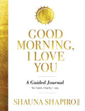 Good Morning, I Love You: A Guided Journal for Calm, Clarity, and Joy - Paperback