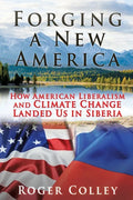 Forging a New America: How American Liberalism and Climate Change Landed Us in Siberia - Paperback