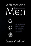 Affirmations For Men: 365 Powerful & Positive Daily Affirmations to Reprogram your Mind - Paperback