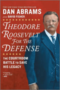 Theodore Roosevelt for the Defense: The Courtroom Battle to Save His Legacy - Paperback
