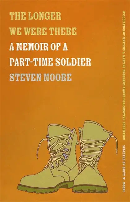 The Longer We Were There: A Memoir of a Part-Time Soldier - Paperback