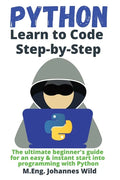 Python Learn to Code Step by Step: The ultimate beginner's guide for an easy & instant start into programming with Python - Paperback