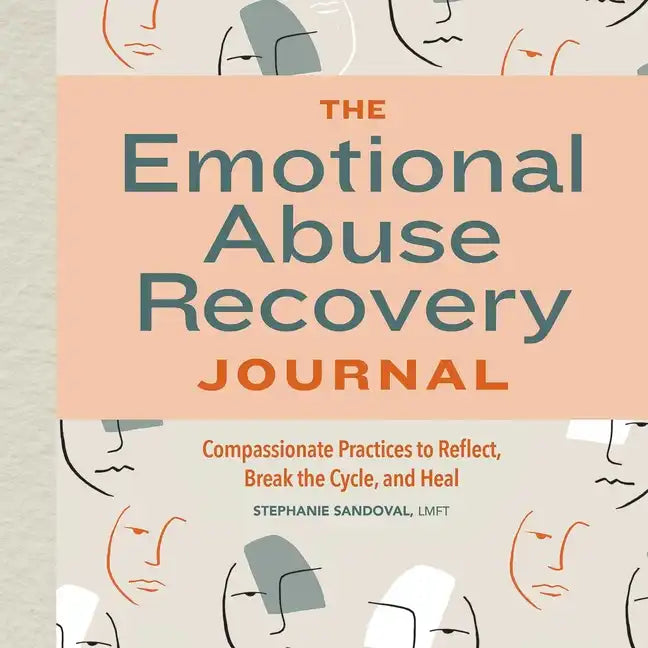 The Emotional Abuse Recovery Journal: Compassionate Practices to Reflect, Break the Cycle, and Heal - Paperback