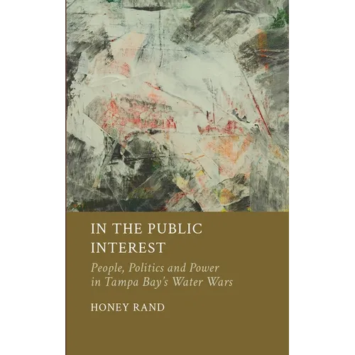 In the Public Interest: People, Politics and Power in Tampa Bay's Water Wars - Hardcover