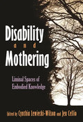 Disability and Mothering: Liminal Spaces of Embodied Knowledge - Hardcover
