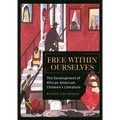 Free Within Ourselves: The Development of African American Children's Literature - Hardcover