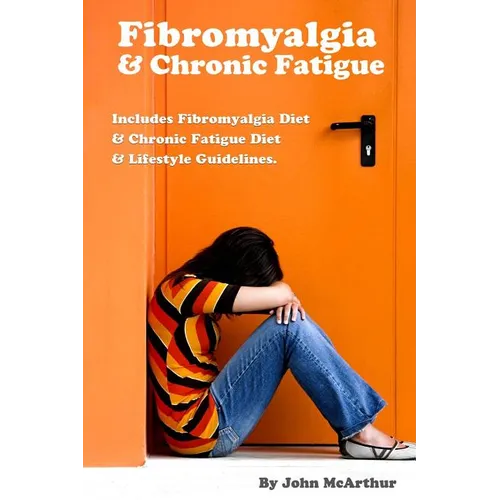 Fibromyalgia And Chronic Fatigue: A Step-By-Step Guide For Fibromyalgia Treatment And Chronic Fatigue Syndrome Treatment. Includes Fibromyalgia Diet A - Paperback