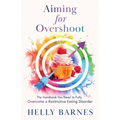 Aiming for Overshoot: The Handbook You Need to Fully Overcome an Addiction to Energy Deficit - Paperback