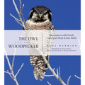 The Owl and the Woodpecker: Encounters with North America's Most Iconic Birds [With CD] - Hardcover