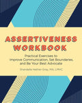 Assertiveness Workbook: Practical Exercises to Improve Communication, Set Boundaries, and Be Your Best Advocate - Paperback