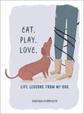 Eat. Play. Love.: Life Lessons from My Dog - Hardcover